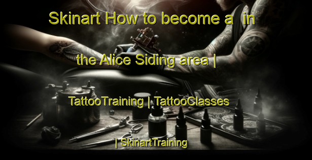 Skinart How to become a  in the Alice Siding area | TattooTraining | TattooClasses | SkinartTraining-Canada